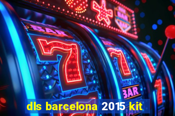 dls barcelona 2015 kit